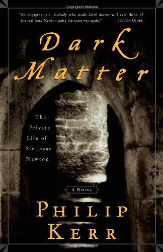 Philip Kerr - Dark Matter: The Private Life of Sir Isaac Newton: A Novel - Preis vom 13.10.2026 11:25:28 h