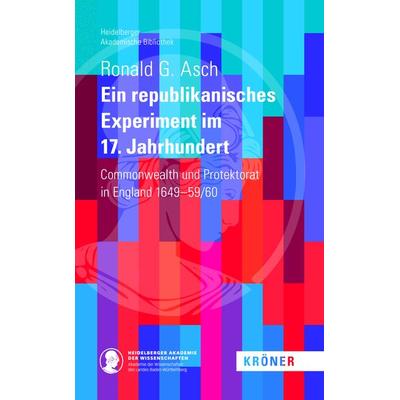 Ein Republikanisches Experiment im 17. Jahrhundert, Gebundene Ausgabe von Ronald G. Asch, Alfred Kröner Verlag, 978-3-520-90016-6