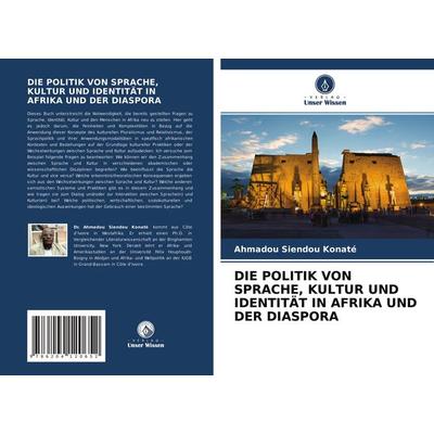 Die Politik von Sprache, Kultur und Identität in Afrika und der Diaspora, Taschenbuch von Ahmadou Siendou Konaté, Verlag Unser Wissen,