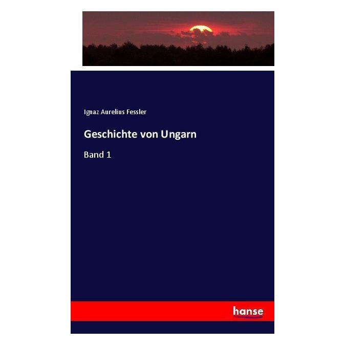 Hansebooks Geschichte von Ungarn (Softcover, Ignaz Aurelius Fessler) (55852027)