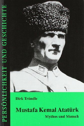 Dirk Tröndle - Mustafa Kemal Atatürk: Mythos und Mensch (Persönlichkeit und Geschichte) - Preis vom 12.10.2026 11:37:12 h