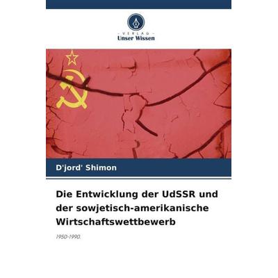 Die Entwicklung der UdSSR und der sowjetisch-amerikanische Wirtschaftswettbewerb, Taschenbuch von D'jord' Shimon, Verlag Unser Wissen,