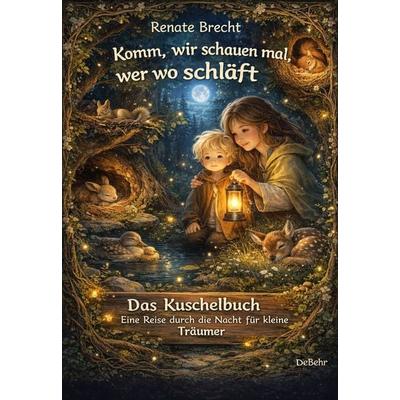 Komm, wir schauen mal, wer wo schläft - Das Kuschelbuch - Eine Reise durch die Nacht für kleine Träumer, Taschenbuch von Renate Brecht, Verlag DeBehr,