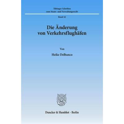Die Änderung von Verkehrsflughäfen., Taschenbuch von Heike Delbanco, Duncker & Humblot, 978-3-428-09479-0