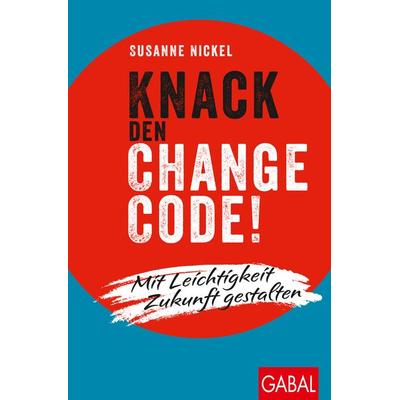 Knack den Change-Code!, Taschenbuch von Susanne Nickel, Gabal