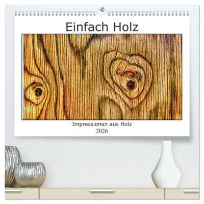 Einfach Holz (hochwertiger Premium Wandkalender 2026 DIN A2 quer), Kunstdruck in Hochglanz