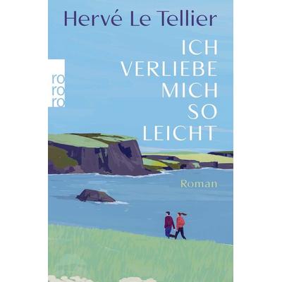Ich verliebe mich so leicht, Taschenbuch von Hervé Le Tellier, Rowohlt Taschenbuch