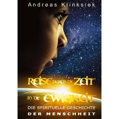 Reise durch die Zeit - in die Ewigkeit, Gebundene Ausgabe von Andreas Klinksiek, Tredition, 978-3-7323-2240-4