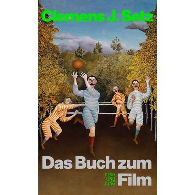 Das Buch zum Film, Gebundene Ausgabe von Clemens J. Setz, Jung u. Jung, 978-3-99027-428-6