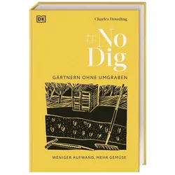 No Dig - Gärtnern ohne Umgraben, Ratgeber von Charles Dowding