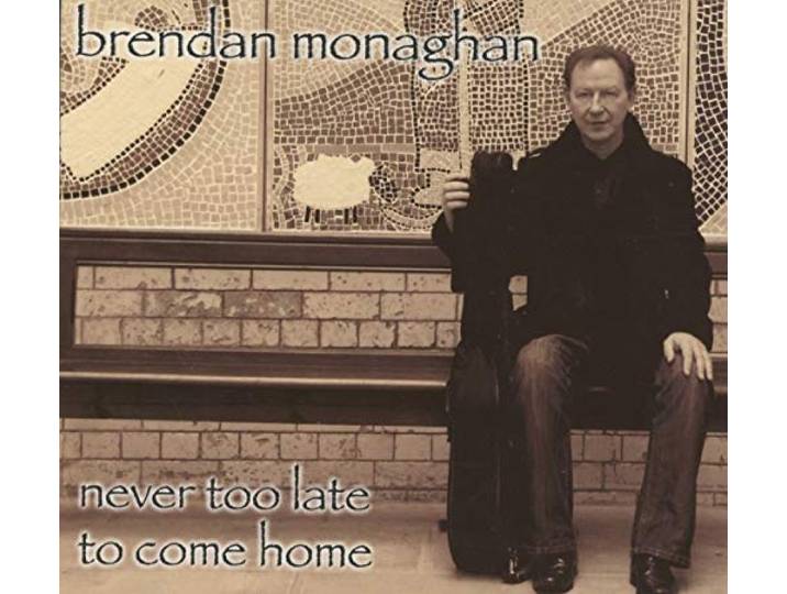 Brendan Monaghan - Never Too Late To Come