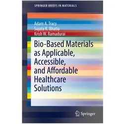 Bio-Based Materials as Applicable, Accessible, and Affordable Healthcare Solutions, Fachbücher von Adam A. Tracy, Krish W. Ramadurai, Sujata K. Bhatia