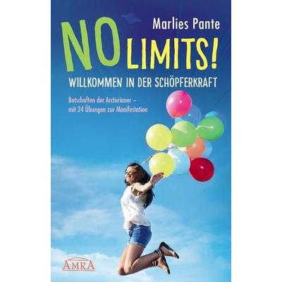 NO LIMITS! Willkommen in der Schöpferkraft, Gebundene Ausgabe von Marlies Pante, Amra Verlag, 978-3-95447-218-5