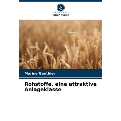 Rohstoffe, eine attraktive Anlageklasse, Taschenbuch von Marine Gauthier, Verlag Unser Wissen, 978-620-8-67253-9