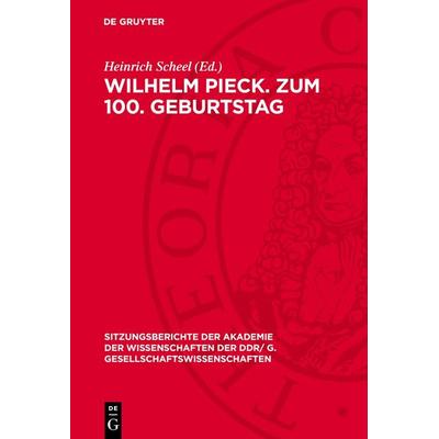 Wilhelm Pieck. Zum 100. Geburtstag, Gebundene Ausgabe von , De Gruyter, 978-3-11-273726-2