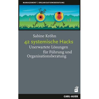 42 systemische Hacks, Taschenbuch von Sabine Kröhn, Carl-Auer Verlag GmbH, 978-3-8497-0633-3