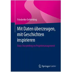 Mit Daten überzeugen, mit Geschichten inspirieren, Fachbücher von Friederike Oehlerking