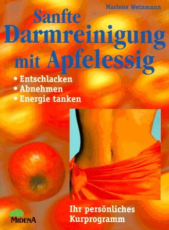 Marlene Weinmann - Sanfte Darmreinigung mit Apfelessig. Entschlacken, abnehmen, Energie tanken - Preis vom 09.10.2026 07:28:09 h