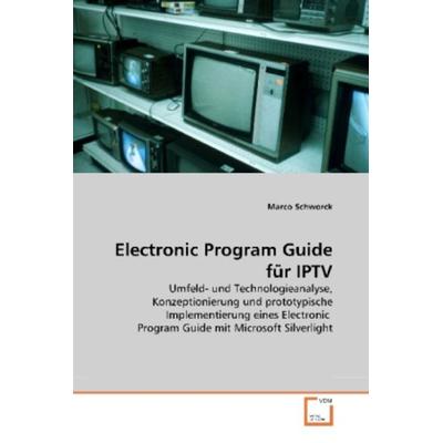 Schworck, M: Electronic Program Guide für IPTV, Taschenbuch von Marco Schworck, VDM, 978-3-639-26644-3