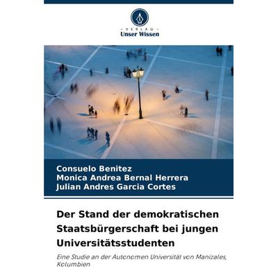 Der Stand der demokratischen Staatsbürgerschaft bei jungen Universitätsstudenten, Taschenbuch von Consuelo Benitez,Mónica Andrea Bernal Herrera,Julián