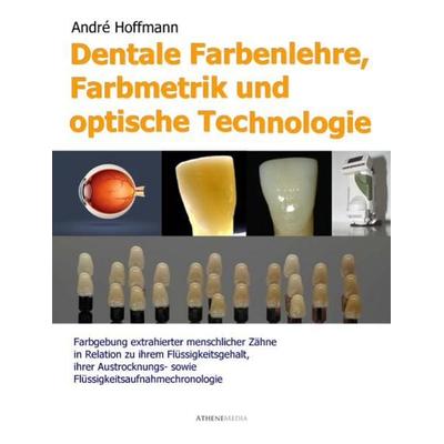 Dentale Farbenlehre, Farbmetrik und optische Technologie, Taschenbuch von André Hoffmann, AtheneMedia Verlag, 978-3-86992-053-5