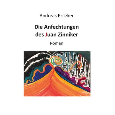 Die Anfechtungen des Juan Zinniker, Taschenbuch von Andreas Pritzker, BoD – Books on Demand, 978-3-7357-6252-8