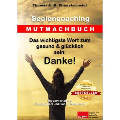 Das wichtigste Wort zum gesund & glücklich sein: Danke!, Taschenbuch von Thomas A. M. Windelschmidt, Deutscher Verlag für Bildung, Wissenschaft und