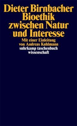 Dieter Birnbacher - Bioethik zwischen Natur und Interesse: Mit einem Vorwort von Andreas Kuhlmann (suhrkamp taschenbuch wissenschaft) - Preis vom 14.10.2026 23:07:16 h