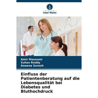 Einfluss der Patientenberatung auf die Lebensqualität bei Diabetes und Bluthochdruck, Taschenbuch von Amir Masoumi,Suhas Reddy,Aneena Suresh, Verlag