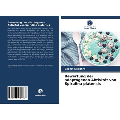 Bewertung der adaptogenen Aktivität von Spirulina platensis, Taschenbuch von Sachin Neekhra, Verlag Unser Wissen, 978-620-3-99271-7