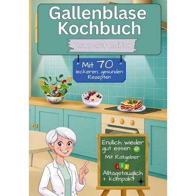 Gallenblase Kochbuch mit 70 leckeren, gesunden Rezepten - Kompakt Edition -, Taschenbuch von Leonardo Oliver Bassard, Bookmundo, 978-94-038-2918-0