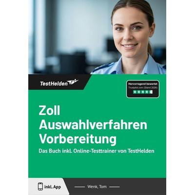 Zoll Auswahlverfahren Vorbereitung: Das Buch inkl. Online-Testtrainer von TestHelden, Taschenbuch von Tom Wenk, TestHelden, 978-3-9881757-4-8