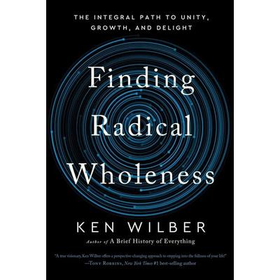 Finding Radical Wholeness, Gebundene Ausgabe von Ken Wilber, Random House N.Y., 978-1-64547-185-1