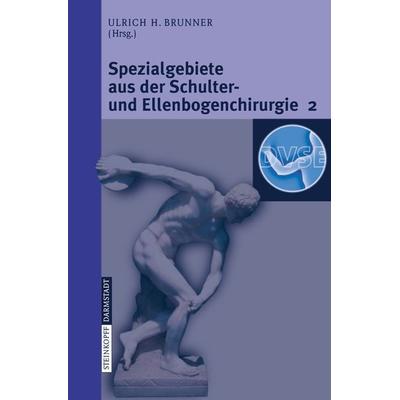 Spezialgebiete aus der Schulter- und Ellenbogenchirurgie 2, Taschenbuch von Ulrich Brunner, Steinkopff, 978-3-7985-1732-5