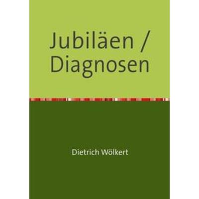 Im fünfzigsten Jahr / Jubiläen / Diagnosen, Taschenbuch von Dietrich Wölkert, Epubli, 978-3-7502-5598-2