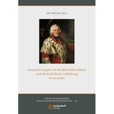 Emmerich Joseph von Breidbach- Bürresheim und die Katholische Aufklärung in Kurmainz, Taschenbuch von , Aschendorff, 978-3-402-26657-1
