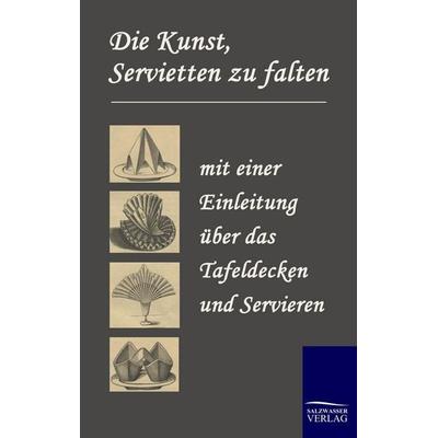 Die Kunst, Servietten zu falten, Taschenbuch von N. N., Salzwasser, 978-3-86195-143-8