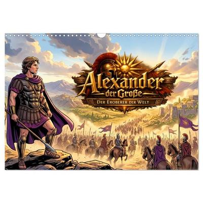 Alexander der Große - Der Eroberer der Welt (Wandkalender 2027 DIN A3 quer), CALVENDO Monatskalender