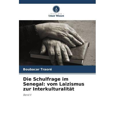 Die Schulfrage im Senegal: vom Laizismus zur Interkulturalität, Taschenbuch von Boubacar Traoré, Verlag Unser Wissen, 978-620-5-93421-0