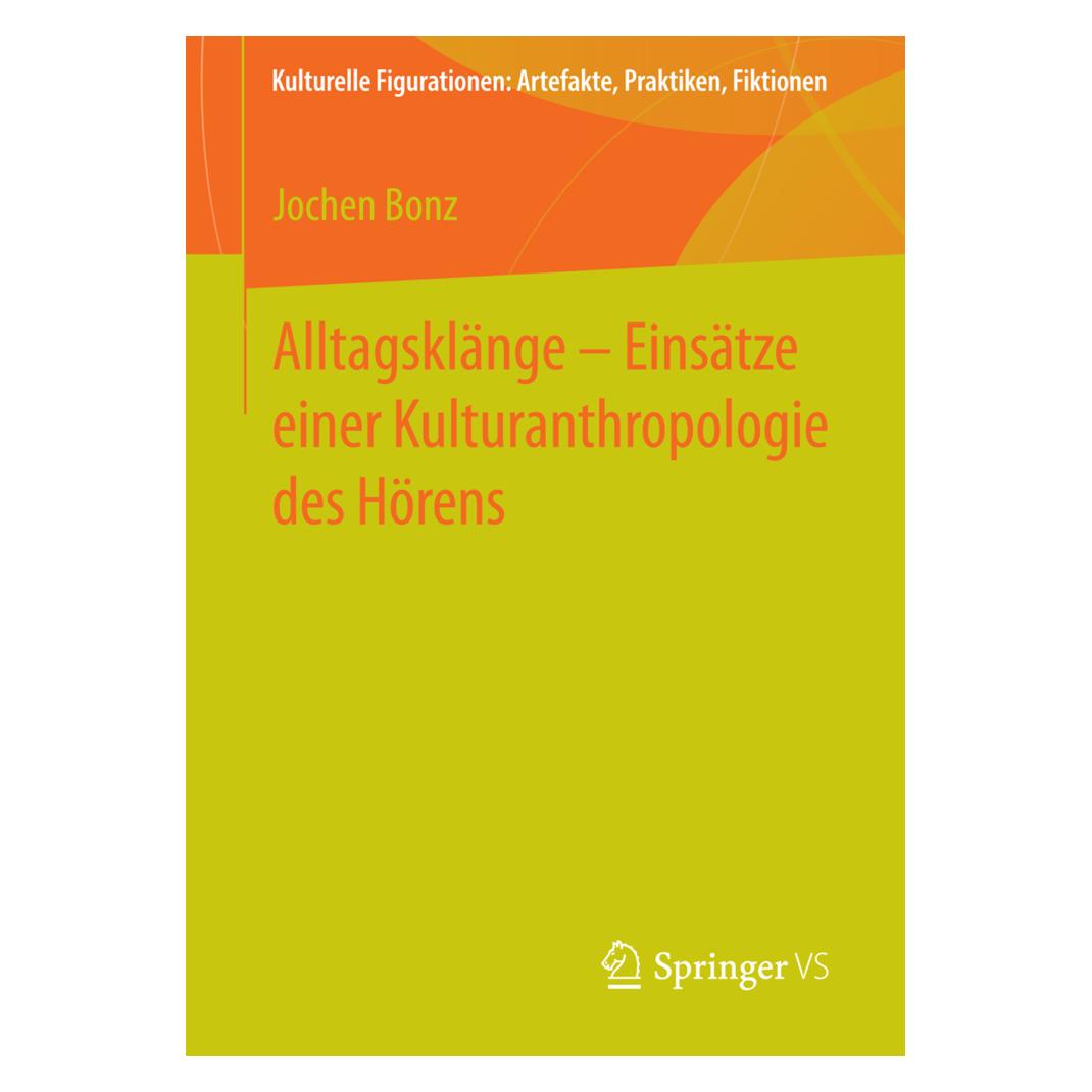 Springer Alltagsklänge Einsätze einer Kulturanthropologie des Hörens (Deutsch, Softcover, Jochen Bonz) (35150158)