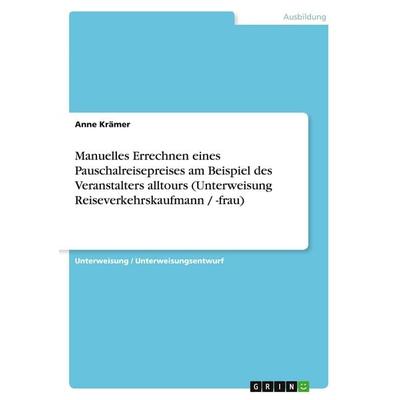 Manuelles Errechnen eines Pauschalreisepreises am Beispiel des Veranstalters alltours (Unterweisung Reiseverkehrskaufmann / -frau), Taschenbuch von