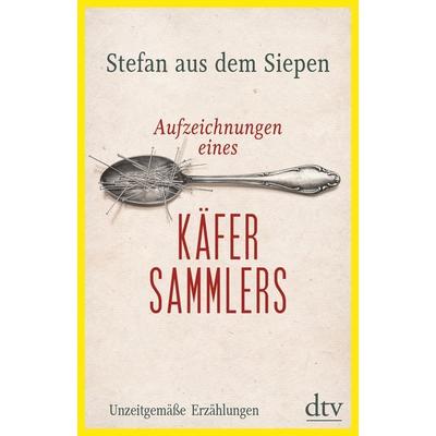 Aufzeichnungen eines Käfersammlers, Gebundene Ausgabe von Stefan aus dem Siepen, dtv, 978-3-423-28149-2