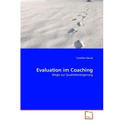 Hauck, C: Evaluation im Coaching, Taschenbuch von Caroline Hauck, VDM, 978-3-8364-9236-2