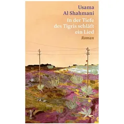 In der Tiefe des Tigris schläft ein Lied, Belletristik von Usama Al Shahmani