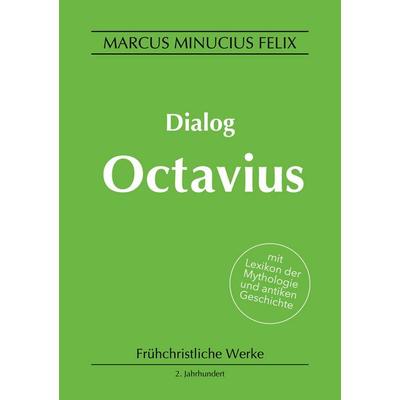 Dialog Octavius, Taschenbuch von Marcus Minucius Felix, BoD – Books on Demand, 978-3-7519-2044-5