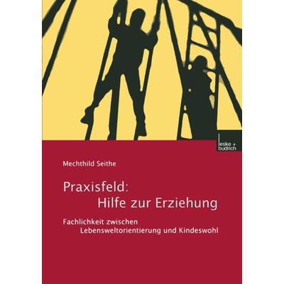 Praxisfeld: Hilfe zur Erziehung, Taschenbuch von Mechthild Seithe, VS Verlag für Sozialwissenschaften, 978-3-8100-2659-0