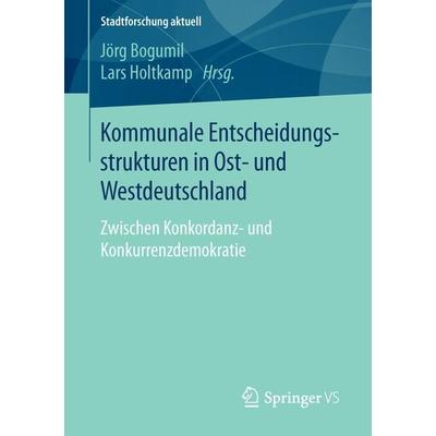 Kommunale Entscheidungsstrukturen in Ost- und Westdeutschland, Taschenbuch von , Springer Fachmedien Wiesbaden GmbH, 978-3-658-11846-4