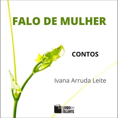 Falo de mulher: contos - Ivana Arruda Leite, Audio, 9786589685029