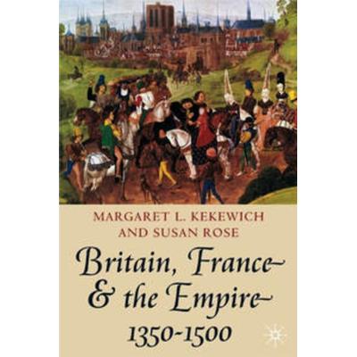 Britain, France and the Empire, 1350-1500, Gebundene Ausgabe von Susan Rose,Margaret Kekewich, Macmillan Education Elt, 978-0-333-68973-8