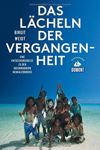 Birgit Weidt - Das Lächeln der Vergangenheit (DuMont Reiseabenteuer): Eine Entdeckungsreise zu den Ureinwohnern Neukaledoniens - Preis vom 10.10.2026 11:48:34 h